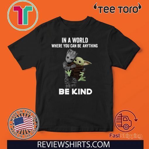 Baby Groot Hug baby Yoda In A World Where You Can Be Anything Be Kind Original T-Shirt