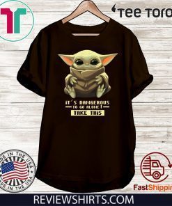 Baby Yoda It’s Dangerous To Go Alone Take It Shirt T-Shirt