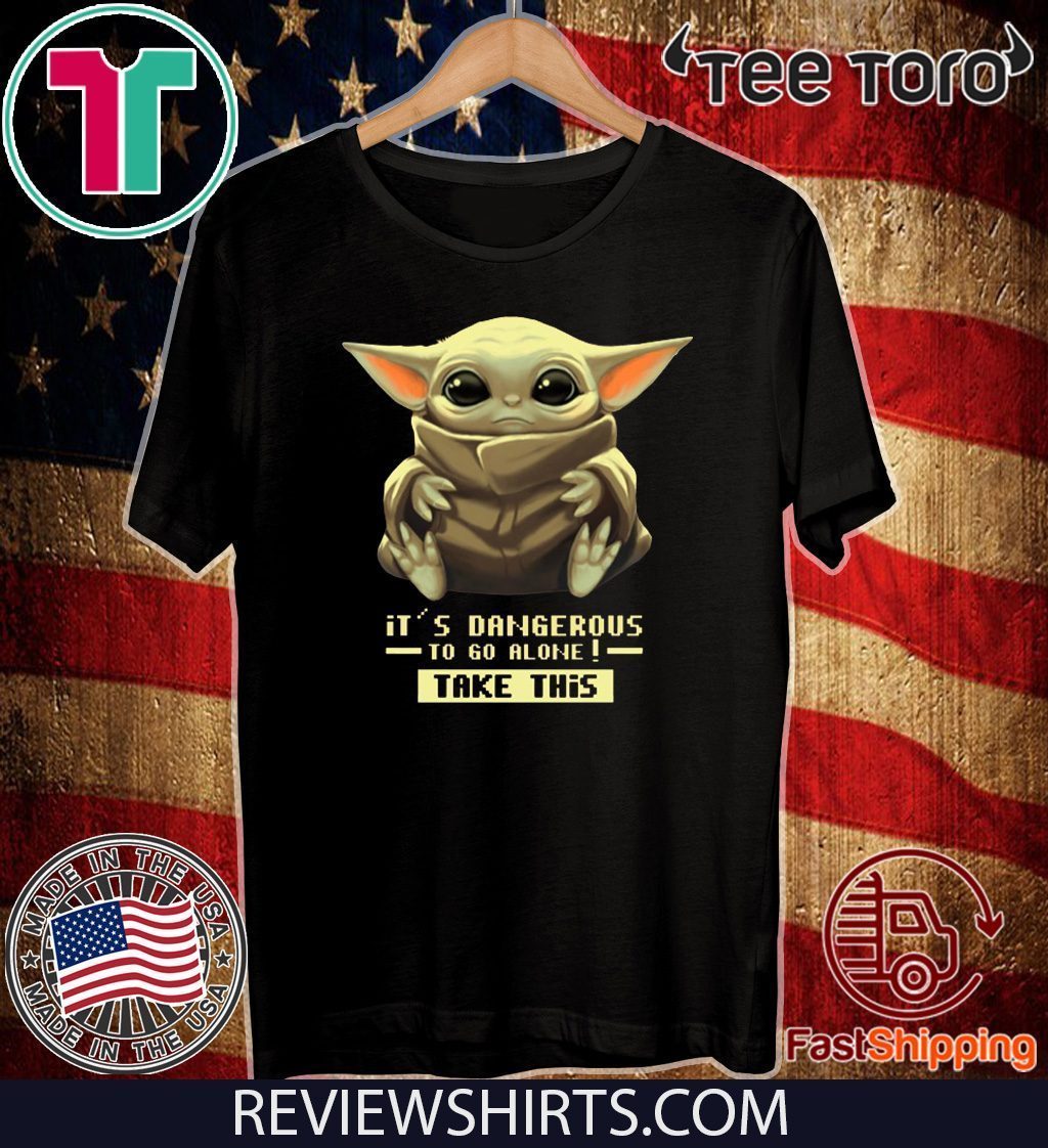 Baby Yoda It’s Dangerous To Go Alone Take It Shirt TShirt