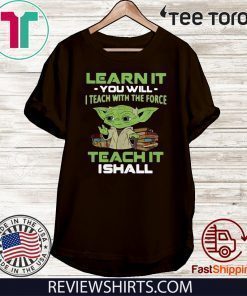 Baby Yoda Learn it you will I teach with the force teach it I shall 2020 T-Shirt