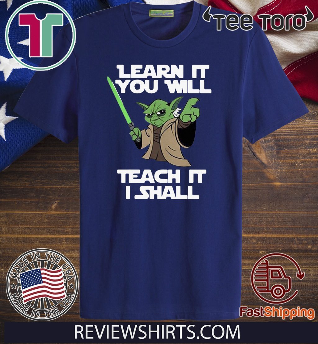 Baby Yoda learn it you will teach it I shall Shirt T-Shirt