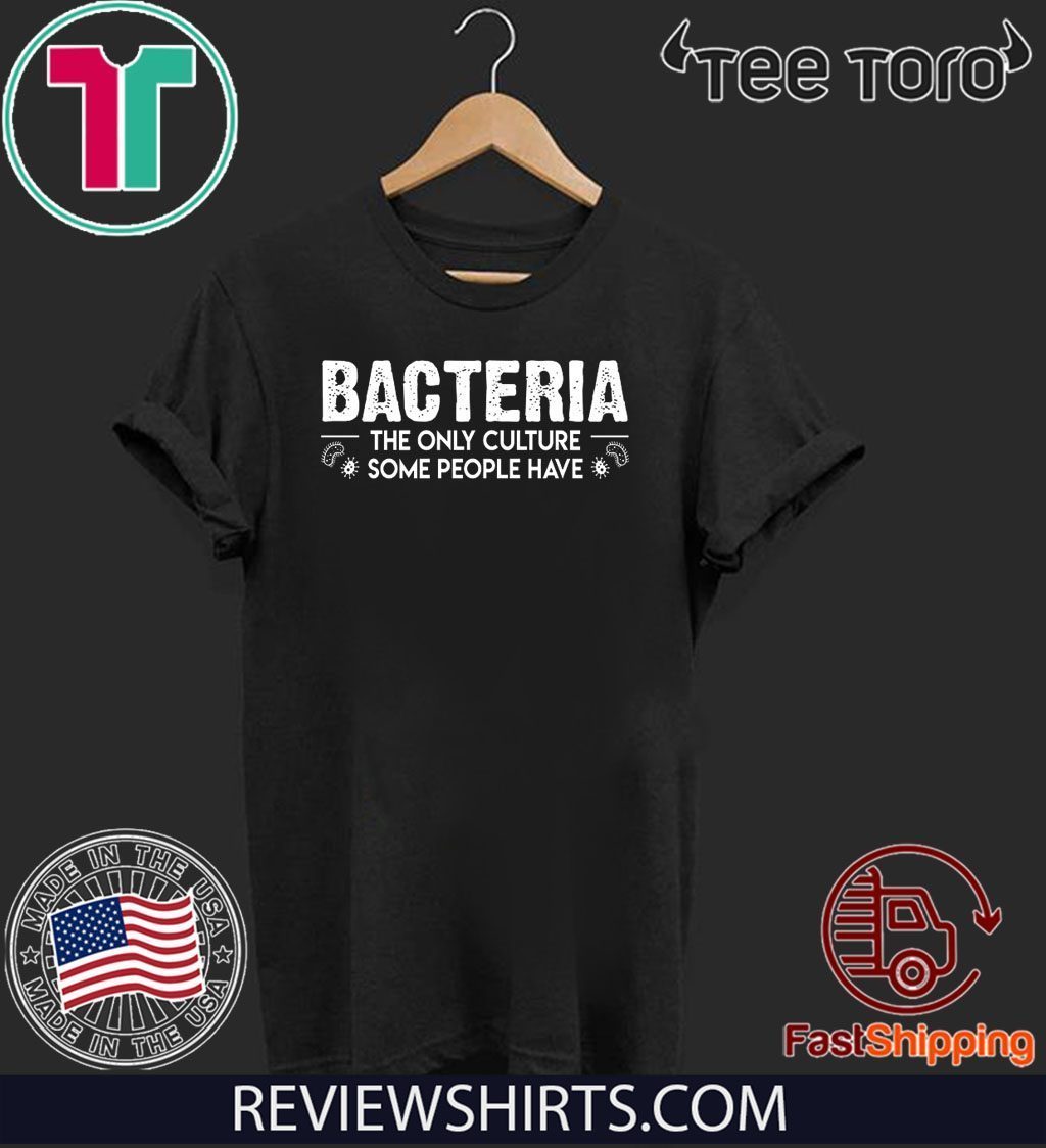 Bacteria The Only Culture Some People Have Offcial TShirt