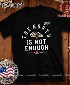 The North Is Not Enough Baltimore Ravens Shirt T-Shirt