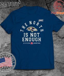 The North Is Not Enough Baltimore Ravens Shirt T-Shirt