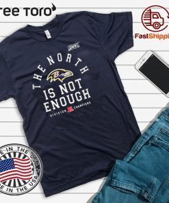 Baltimore Ravens The North Is Not Enough Funny Tee Shirt