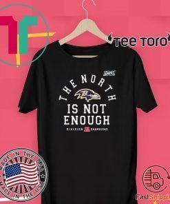 Baltimore Ravens The North Is Not Enough Funny Tee Shirt