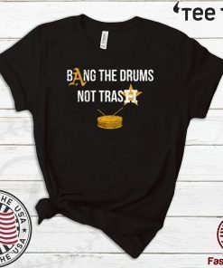 Bang The Drums Not Trash 2020 T-Shirt