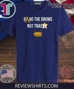Bang The Drums Not Trash 2020 T-Shirt