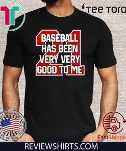 Original Baseball Has Been Very Very Good To Me T-Shirt