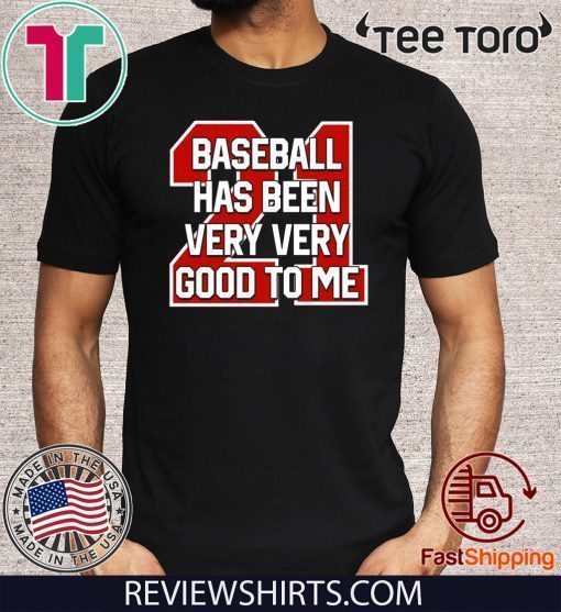 Original Baseball Has Been Very Very Good To Me T-Shirt