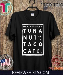 In A Work Of Tuna Nut Be A Tacocat EST For T-Shirt