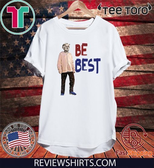 Trump - Be Best Shirt #BeBest T-Shirt