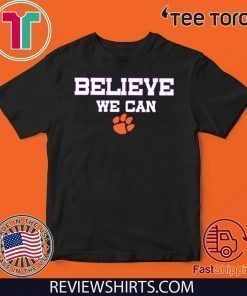 Believe We Can Clemson Limited Edition T-Shirt