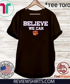 Believe We Can Clemson Limited Edition T-Shirt