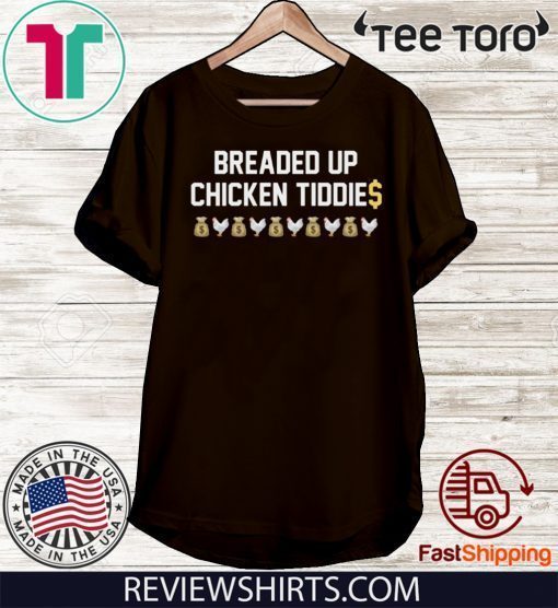 Breaded Up Chicken Tiddie Offcial T-Shirt