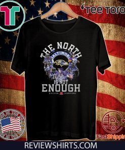 Offcial Baltimore Ravens The North Is Not Enough Division Champions Signature T-Shirt