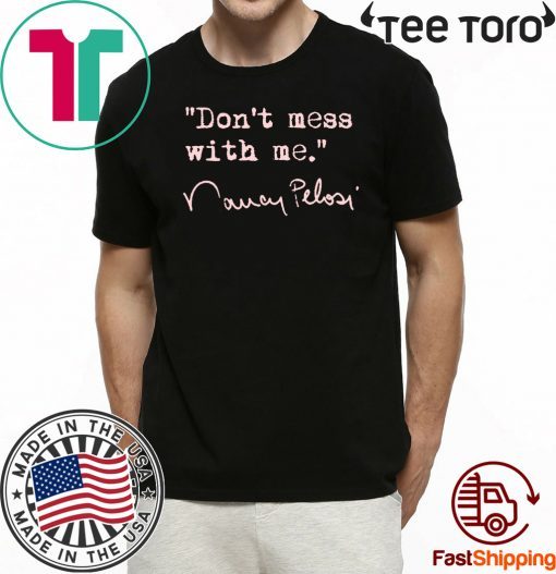 Don't mess with Nancy Pelosi Limited Edition T-Shirt