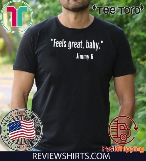 Limited Edition Feels Great Baby Jimmy G T-Shirt