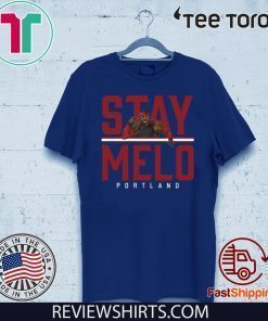 Stay Melo Portland Carmelo Anthony T Shirts, Hoodies, Sweatshirts & Merch