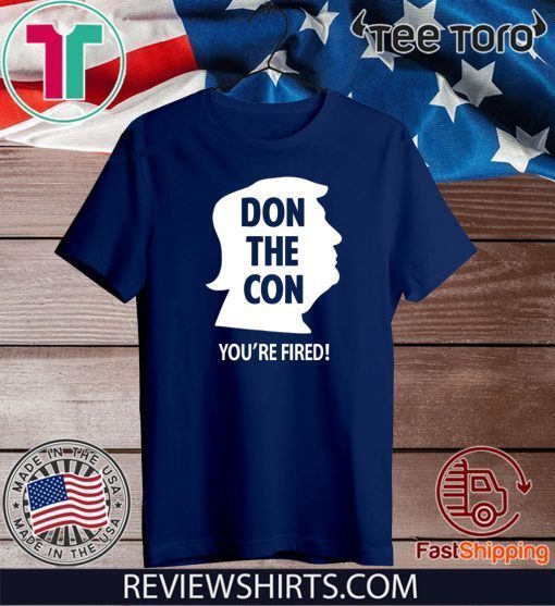 DON THE CON TRUMP IMPEACHED YOU'RE FIRED CLASSIC T-SHIRT