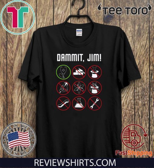 Dammit Jim I’m A Doctor Star Trek Original T-Shirt 