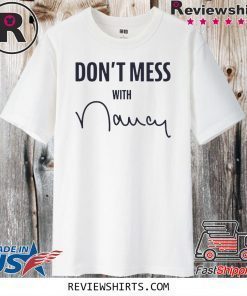 Don't Mess With Nancy Mechandise Shirts