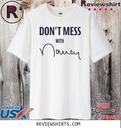 Don't Mess With Nancy Mechandise Shirts