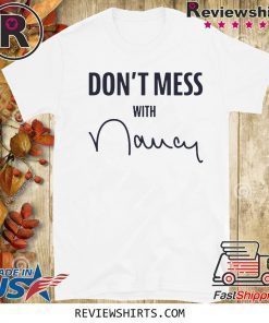 Don't Mess With Nancy Mechandise Shirts