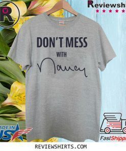 Don't Mess With Nancy Mechandise Shirts