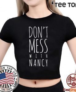 Don't Mess With Nancy Shirt - Nancy Pelosi Quote Impeachment T-Shirt