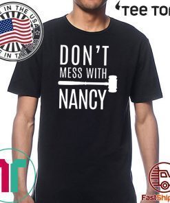 Nancy Pelosi Quote Don't Mess With Nancy 2020 T-Shirt