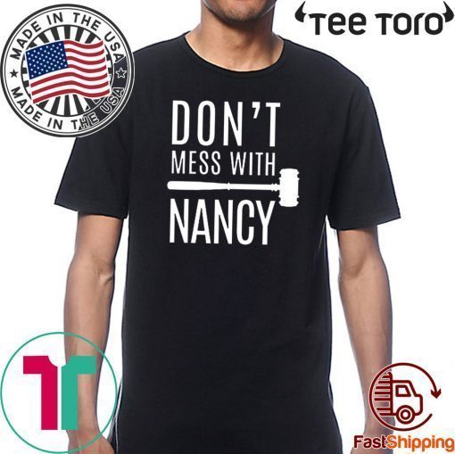 Nancy Pelosi Quote Don't Mess With Nancy 2020 T-Shirt