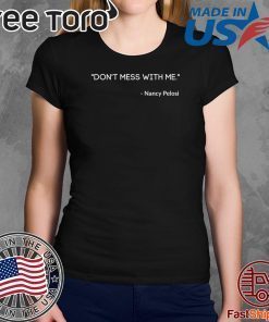 Don't Mess With Nancy Pelosi Feminist Democratic Politics Sweatshirt