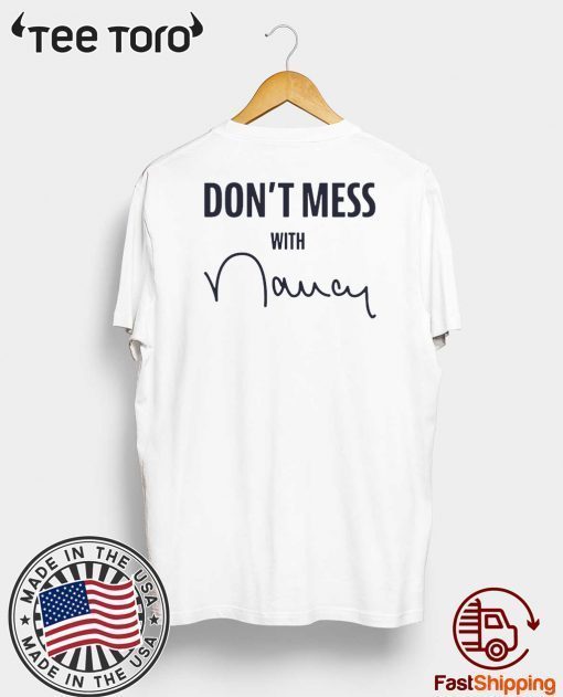 Don't Mess With Nancy Pelosi Shirt T-Shirt