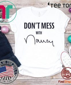 Don't Mess With Nancy Pelosi Shirt T-Shirt