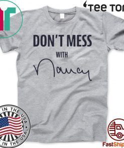 Don't Mess With Nancy Pelosi Shirt T-Shirt