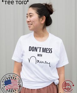 Don't Mess With Shirt - Nancy Pelosi T-Shirt