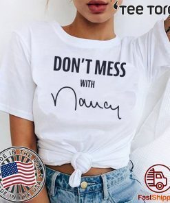 Don't Mess With Shirt - Nancy Pelosi T-ShirtDon't Mess With Shirt - Nancy Pelosi T-Shirt