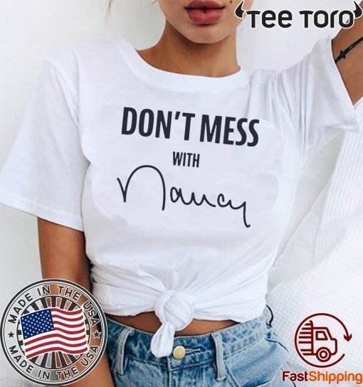 Don't Mess With Shirt - Nancy Pelosi T-ShirtDon't Mess With Shirt - Nancy Pelosi T-Shirt