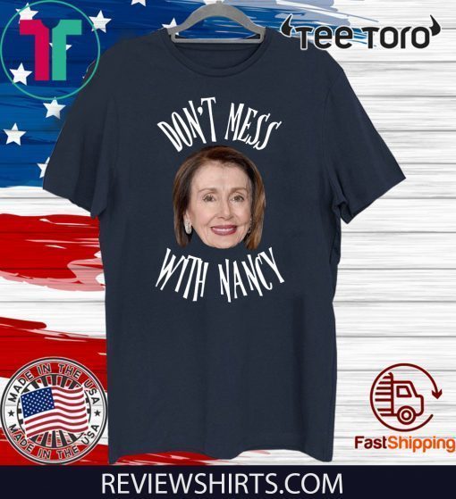 Don't Mess With Nancy Pelosi Tee Shirt