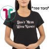 Don't Mess With Nancy Pelosi Empowerment Tee Shirt