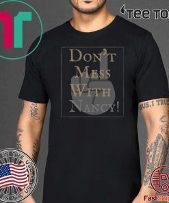 Don't Mess With Nancy Shirts - Limited Edition