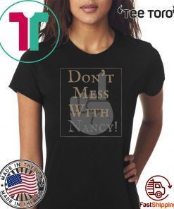 Don't Mess With Nancy Shirts - Limited Edition