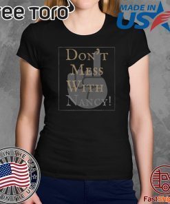 Don't Mess With Nancy Shirts - Limited Edition