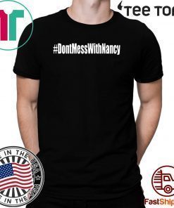Don't Mess with Nancy Political Shirt T-Shirt