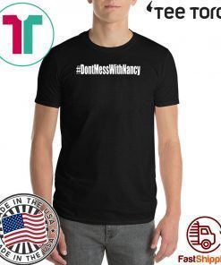 Don't Mess with Nancy Political Shirt T-Shirt