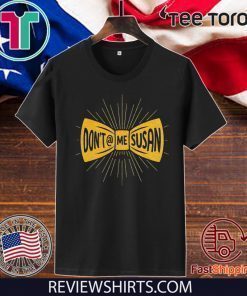 Don’t @ Me Susan Shirt T-Shirt