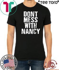 Don’t Mess With Me Nancy Pelosi Twitter Tee Shirt