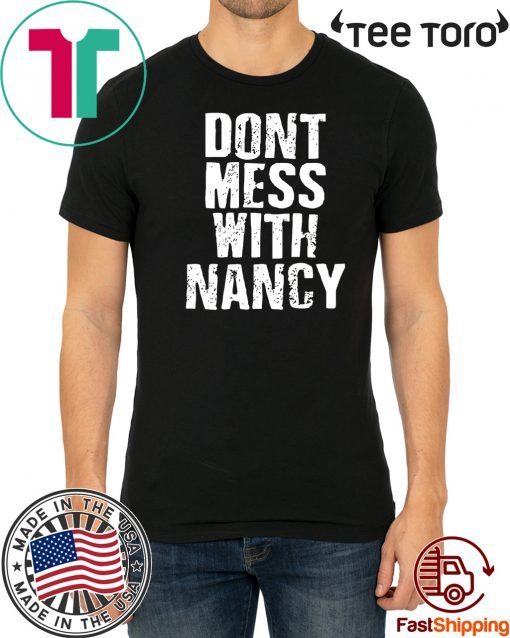 Don’t Mess With Me Nancy Pelosi Twitter Tee Shirt