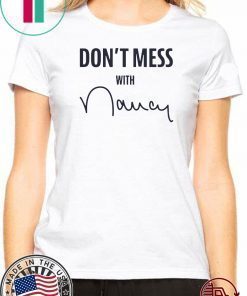 Don’t Mess With Nancy Apparel Shirt